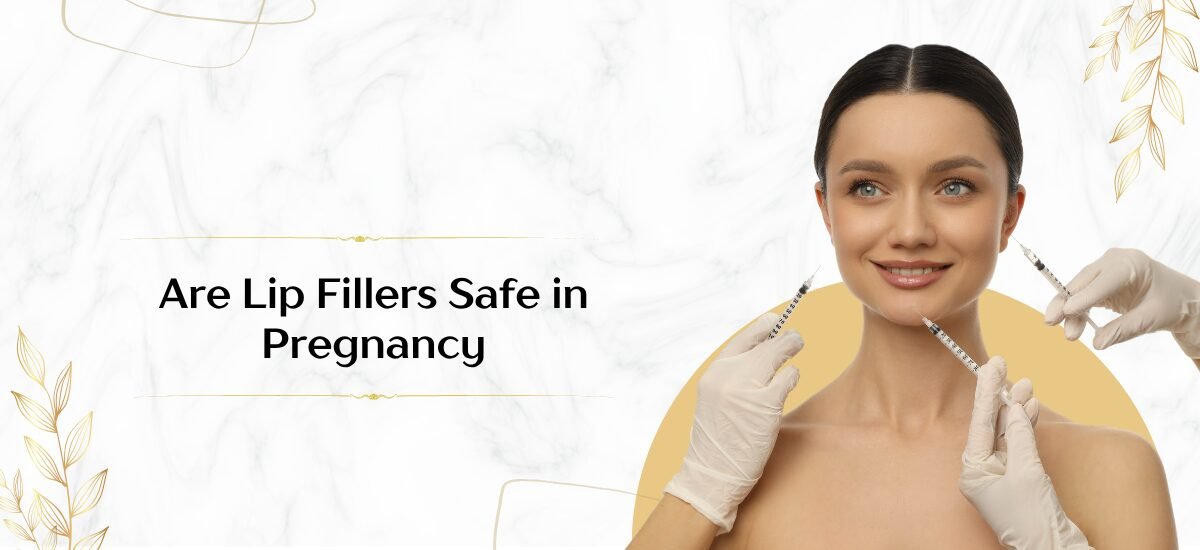 Are Lip Fillers Safe in Pregnancy