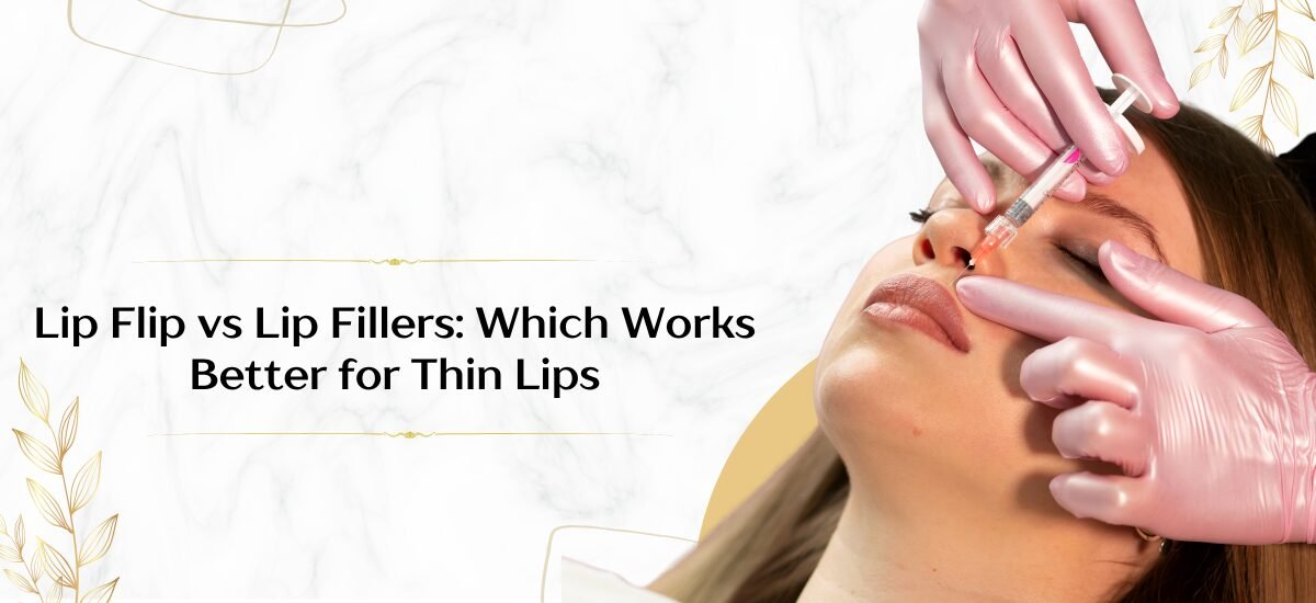 Lip Flip vs Lip Fillers: Which Works Better for Thin Lips