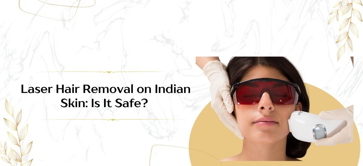 Laser Hair Removal on Indian Skin: Is It Safe?
