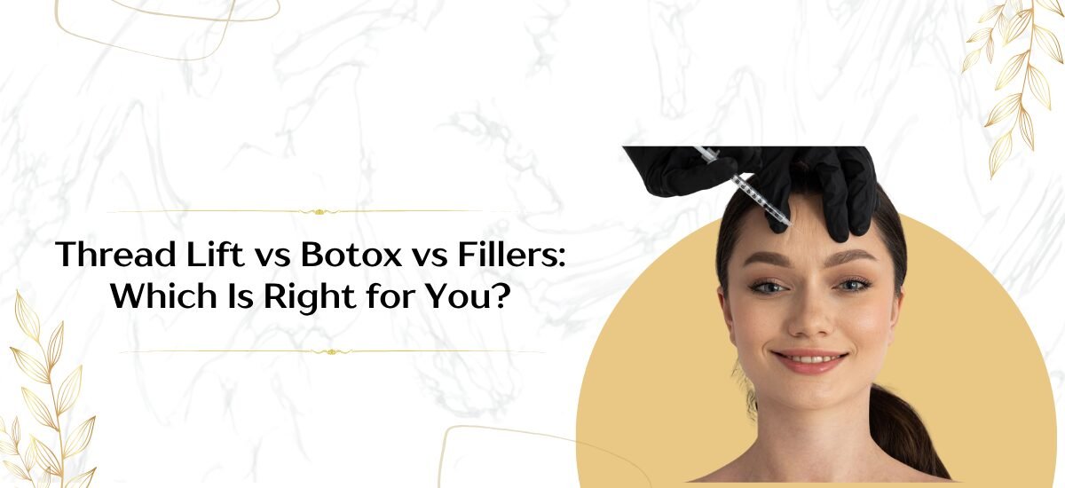 Thread Lift vs Botox vs Fillers: Which Is Right for You?